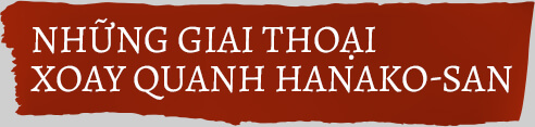 Những giai thoại xoay quanh Hanako-san